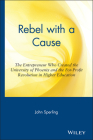 Rebel with a Cause: The Entrepreneur Who Created the University of Phoenix and the For-Profit Revolution in Higher Education By Sperling Cover Image