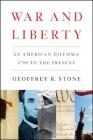 War and Liberty: An American Dilemma: 1790 to the Present By Geoffrey R. Stone Cover Image