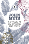 The Story of My Boyhood and Youth: An Early Years Biography of a Pioneering Environmentalist (John Muir: The Eight Wilderness-Discovery Books #1) By John Muir, Terry Gifford (Foreword by) Cover Image