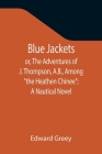 Blue Jackets; or, The Adventures of J. Thompson, A.B., Among the Heathen Chinee; A Nautical Novel Cover Image