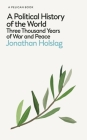 A Political History of the World: Three Thousand Years of War and Peace (Pelican Books) Cover Image