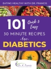 Eating Healthy with Dr. Francis: 101 Quick and Easy 30 Minute Recipes for DIABETICS By A. Francis, T. C. Pask Cover Image