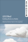 Legofied: Building Blocks as Media By Nicholas Taylor (Editor), Chris Ingraham (Editor) Cover Image