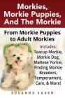 Morkies, Morkie Puppies, And the Morkie: From Morkie Puppies to Adult Morkies Includes: Teacup Morkie, Morkie Dog, Maltese Yorkie, Finding Morkie Bree Cover Image