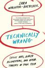 Technically Wrong: Sexist Apps, Biased Algorithms, and Other Threats of Toxic Tech By Sara Wachter-Boettcher Cover Image