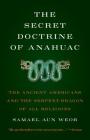 Secret Doctrine of Anahuac: The Ancient Americans and the Serpent-Dragon of All Religions By Samael Aun Weor Cover Image