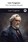 Ivan Turgenev: The Complete Novels (The Greatest Writers of All Time Book 20) Cover Image
