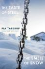 The Taste of Steel - The Smell of Snow By Pia Tafdrup, David McDuff (Translator) Cover Image