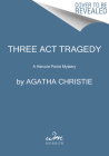 Three Act Tragedy: A Hercule Poirot Mystery (Hercule Poirot Mysteries #11) By Agatha Christie Cover Image