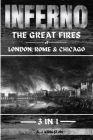 Inferno: The Great Fires Of London, Rome & Chicago By A. J. Kingston Cover Image