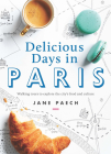 Delicious Days in Paris: Walking Tours to Explore the City's Food and Culture By Jane Paech Cover Image