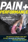 Pain & Performance: The Revolutionary New Way to Use Training as Treatment for Pain and Injury By Ryan Whited, Matt Fitzgerald Cover Image