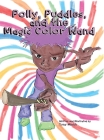 Polly, Puddles, and The Magic Color Wand By Tony Lee Minich Cover Image
