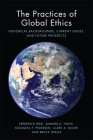 The Practices of Global Ethics: Historical Backgrounds, Current Issues, and Future Prospects Cover Image