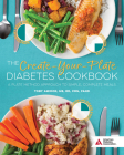 The Create-Your-Plate Diabetes Cookbook: A Plate Method Approach to Simple, Complete Meals Cover Image