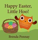 Happy Easter, Little Hoo! By Brenda Ponnay, Brenda Ponnay (Illustrator) Cover Image