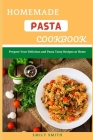 Homemade Pasta Cookbook: Prepare Your Delicious and Pasta Tasty Recipes at Home By Emily Smith Cover Image