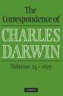 The Correspondence of Charles Darwin: Volume 25, 1877 By Charles Darwin, Frederick Burkhardt (Editor), James A. Secord (Editor) Cover Image