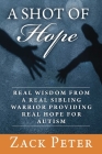A Shot of Hope: Real Wisdom from a Real Sibling Warrior Providing Real Hope for Autism By Zack Peter Cover Image