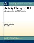 Activity Theory in HCI: Fundamentals and Reflections By Victor Kaptelinin, Bonnie Nardi Cover Image