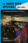 Hardy Boys Mysteries, 1927-1979: A Cultural and Literary History By Mark Connelly Cover Image