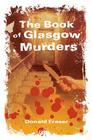 The Book of Glasgow Murders By Donald M. Fraser Cover Image