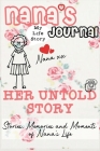 Nana's Journal - Her Untold Story: Stories, Memories and Moments of Nana's Life: A Guided Memory Journal By The Life Graduate Publishing Group Cover Image