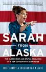 Sarah from Alaska: The Sudden Rise and Brutal Education of a New Conservative Superstar By Scott Conroy, Shushannah Walshe Cover Image