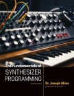 The Fundamentals of Synthesizer Programming By Joseph Akins, Alan Campbell (Editor) Cover Image