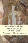 Evidence as to Man's Place In Nature By Thomas H. Huxley Cover Image