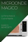 Microonde Magico: Le Prime Note di Cucina Rapida Cover Image