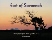 East of Savannah: Photographs from the City to the Sea By P. T. Bridgeport, Ed Eckstrand (Photographer) Cover Image