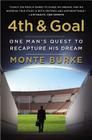 4th and Goal: One Man's Quest to Recapture His Dream By Monte Burke Cover Image