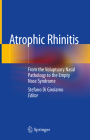 Atrophic Rhinitis: From the Voluptuary Nasal Pathology to the Empty Nose Syndrome By Stefano Di Girolamo (Editor) Cover Image