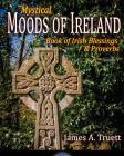 Book of Irish Blessings & Proverbs: Mystical Moods of Ireland, Vol. V By James a. Truett, James a. Truett (Photographer) Cover Image