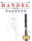 Handel per Fagotto: 10 Pezzi Facili per Fagotto Libro per Principianti By Easy Classical Masterworks Cover Image
