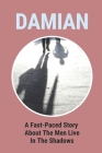Damian: A Fast-Paced Story About The Men Live In The Shadows: The Secret Of Behind The Killer Wolf By Barbar Linnert Cover Image