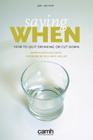 Saying When: How to Quit Drinking or Cut Down Cover Image