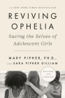 Reviving Ophelia 25th Anniversary Edition: Saving the Selves of Adolescent Girls By Mary Pipher, PhD, Sara Gilliam Cover Image