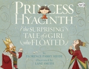 Princess Hyacinth (The Surprising Tale of a Girl Who Floated) By Florence Parry Heide, Lane Smith (Illustrator) Cover Image