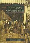 Kentucky's Covered Bridges (Images of America (Arcadia Publishing)) By Robert W. M. Laughlin, Melissa C. Jurgensen Cover Image