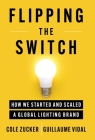 Flipping the Switch: How We Started and Scaled a Global Lighting Brand By Cole Zucker, Guillaume Vidal Cover Image
