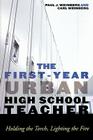 The First-Year Urban High School Teacher: Holding the Torch, Lighting the Fire By Carl Weinberg, Paul J. Weinberg Cover Image