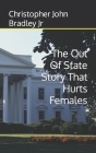 The Out Of State Story That Hurts Females By Jr. Bradley, Christopher John Cover Image