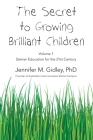 The Secret to Growing Brilliant Children: Volume 1: Steiner Education for the 21st Century By Jennifer M. Gidley Cover Image