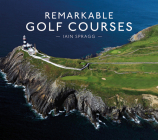 Remarkable Golf Courses By Iain T. Spragg Cover Image