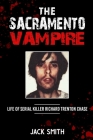 The Sacramento Vampire: Life of Serial Killer Richard Trenton Chase Cover Image