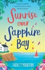 Sunrise over Sapphire Bay: A gorgeous uplifting romantic comedy to escape with this summer By Holly Martin Cover Image