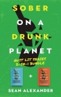 Sober On A Drunk Planet: Quit Lit Series 2-In-1 Bundle. An Uncommon Alcohol Self-Help Guide To Quit Drinking And Stay Sober. For Sober Curious Cover Image