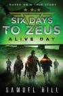 Six Days to Zeus: Alive Day (Based on a True Story) By Samuel Hill Cover Image